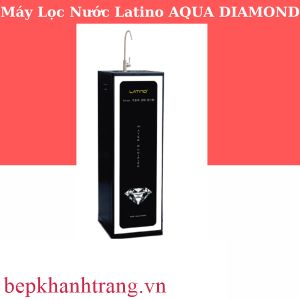 MÁY LỌC NƯỚC CAO CẤP LATINO AQUA DIAMOND