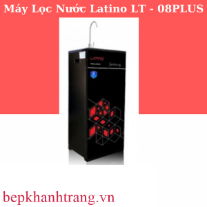 MÁY LỌC NƯỚC CAO CẤP LATINO LT - 08PLUS